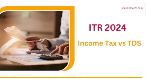ITR 2024: Income Tax vs TDS.